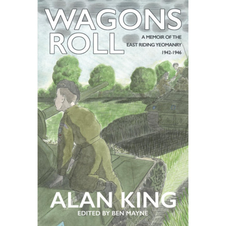 Wagons Roll: Mémoires de l'Est Riding Yeomanry par Alan King