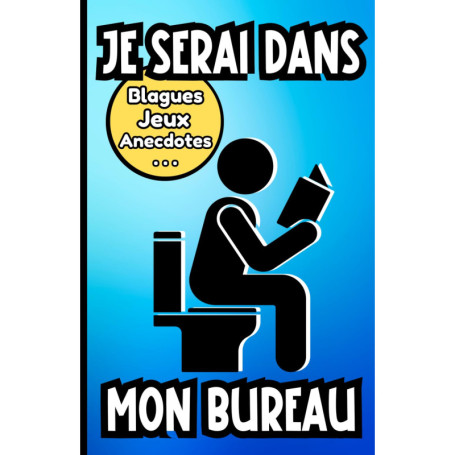 Je serai dans mon bureau : Petit livre humoristique pour s'occuper aux toilettes