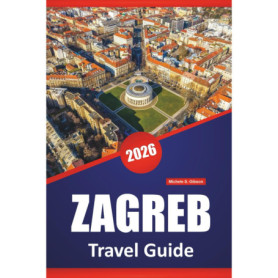 Guide de Voyage Zagreb 2026 : Explorez la Capitale Croate