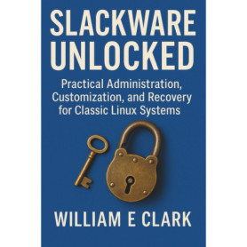 Slackware Unlocked : Guide Pratique pour Administrateurs et Utilisateurs