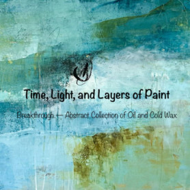 Time, Light, and Layers of Paint: Collection Abstraite d'Huiles et Cires