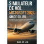 Guide Pratique du Simulateur de Vol Microsoft 2024
