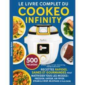 Le Guide Ultime du Cookeo Infinity : 500 Recettes Saines et Rapides