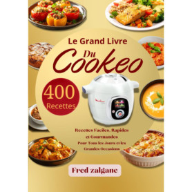 Le Grand Livre du Cookeo : 400 Recettes Faciles et Gourmandes