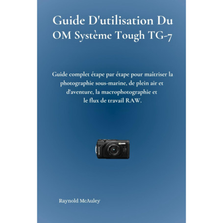 Guide Pratique pour Maîtriser le Système OM Tough TG-7 en Photographie