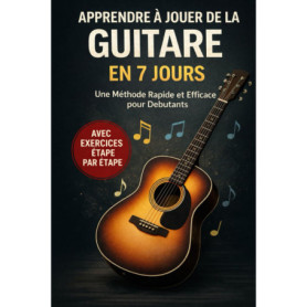 Apprendre la Guitare en 7 Jours : Méthode Rapide pour Débutants