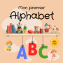 Mon Premier Alphabet - Livre d'Éveil pour Enfants de 1 à 3 Ans