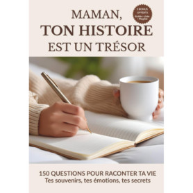Maman, ton histoire est un trésor : Livre à remplir pour raconter ta vie