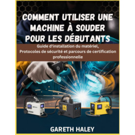 Guide Pratique pour Débutants en Soudage : Installation et Sécurité