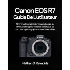 Guide Complet Canon EOS R7 : Maîtrisez l'Autofocus et la Photographie