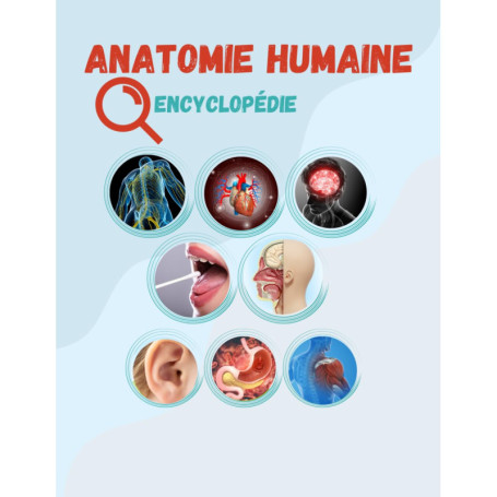 Encyclopédie de l'Anatomie Humaine : Voyage au Coeur de notre Corps