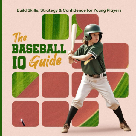 The Baseball IQ Guide : Développez Compétences et Confiance pour Jeunes Joueurs