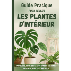 Guide Pratique pour Réussir vos Plantes d'Intérieur