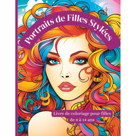 Portraits de Filles Stylées - Livre de Coloriage Créatif pour Jeunes Modeuses