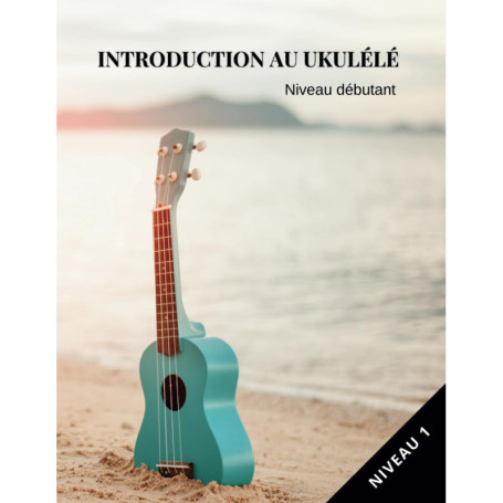Introduction au Ukulélé : Méthode Complète pour Débutants