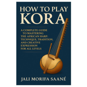 Guide Complet pour Maîtriser la Kora : Harpe Africaine