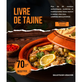 Livre de Tajine : 65 Recettes Authentiques et Modernes à Réaliser Chez Soi