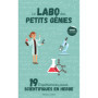 Le Labo des Petits Génies : 19 Expériences Scientifiques Amusantes