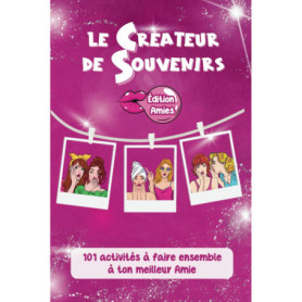 Le Créateur de Souvenirs : 101 Activités pour Renforcer les Liens avec Vos Amies