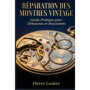 Guide Pratique de Réparation des Montres Vintage pour Débutants