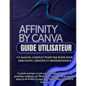 Guide Utilisateur Affinity By Canva : Créez et Concevez Comme un Pro