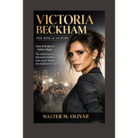 Victoria Beckham : L'Ascension d'une Icône - De Posh Spice à Mogul de la Mode