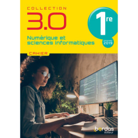 3.0 Numérique et Sciences Informatiques 1re 2021 - Cahier de l'élève