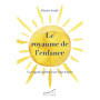 Le royaume de l'enfance - Un regard spirituel sur l'âge tendre