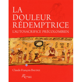 La douleur rédemptrice. L'autosacrifice précolombien