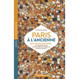 Paris à l'ancienne. Bars, restos, boutiques - 100 adresses pour retrouver le charme du "monde d'avant"