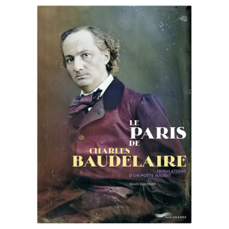 Le Paris de Charles Baudelaire - Tribulations d'un poète maudit