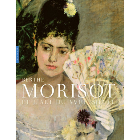Berthe Morisot et l'art du XVIIIe siècle (catalogue officiel d'exposition)