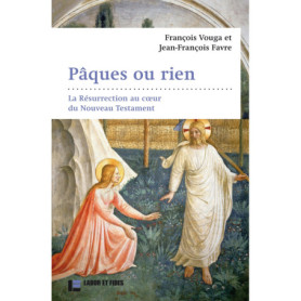 Pâques ou rien : la Résurrection au coeur du Nouveau Testament