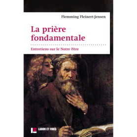 La prière fondamentale : entretiens sur le Notre Père