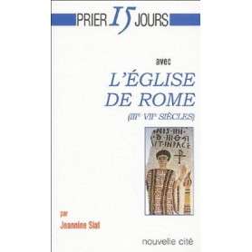 Prier 15 jours avec l'Eglise de Rome (IIIe-VIIe siècles)