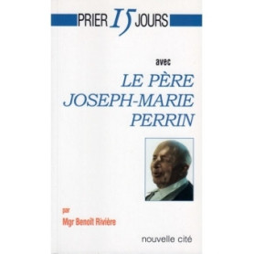 Prier 15 jours avec le Père Joseph-Marie Perrin