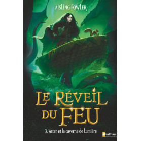 Le Réveil du Feu - Tome 3 : Aster et la caverne de Lumière