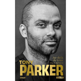Tony Parker, au-delà de tous mes rêves