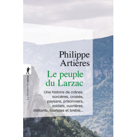Le peuple du Larzac - Une histoire de crânes, sorcières, croisés, paysans, prisonniers, soldats, ouvrières, militants,