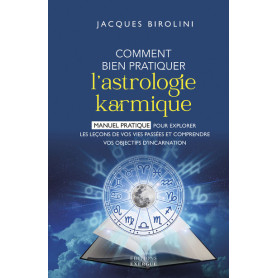 Comment bien pratiquer l'astrologie karmique - Manuel pour explorer les leçons de vos vies passées