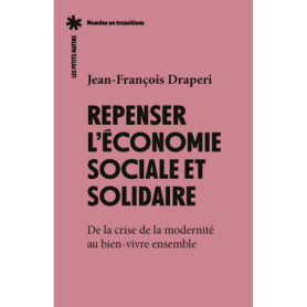 Repenser l'économie sociale et solidaire - De la crise de la modernité au bien-vivre ensemble