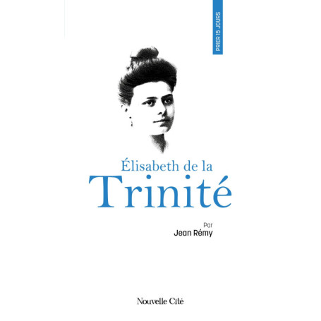 Prier 15 jours avec Elisabeth de la Trinité