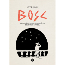 La vie selon Bosc - Dessins inédits choisis et présenté par François Morel