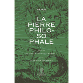 La Pierre Philosophale suivie de Qu'est-ce-que l'hermétisme ? et de La Science des Mages