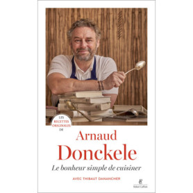 Les recettes originales de Arnaud Donckele - Le bonheur simple de cuisiner