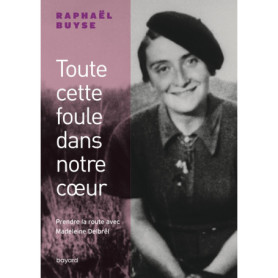 Toute cette foule dans notre coeur. Prendre la route avec Madeleine Delbrêl