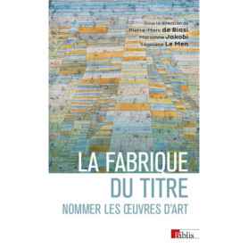 La fabrique du titre - Nommer les oeuvres d'art