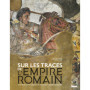 Sur les traces de l'Empire romain
