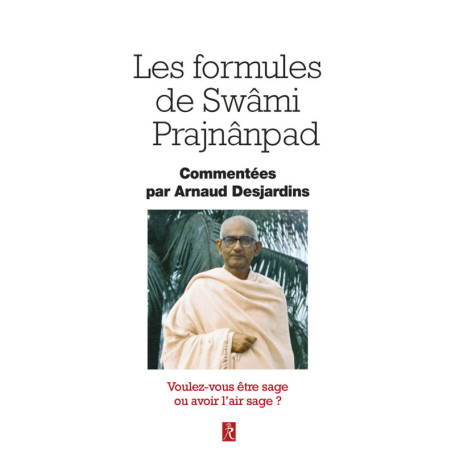 Les formules de Swâmi Prajnânpad - Voulez-vous être sage ou avoir l'air sage ?