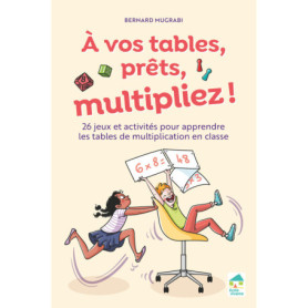 A vos tables, prêts, multipliez ! 26 jeux et activités pour apprendre les tables multiplication en classe